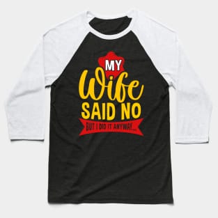 My Wife Said No But Anyway Funny Husband Saying Quote Baseball T-Shirt